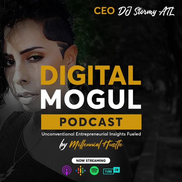 DJ Stormy ATL: The New Digital Storm in Millennial Entertainment | Digital Mogul Podcast