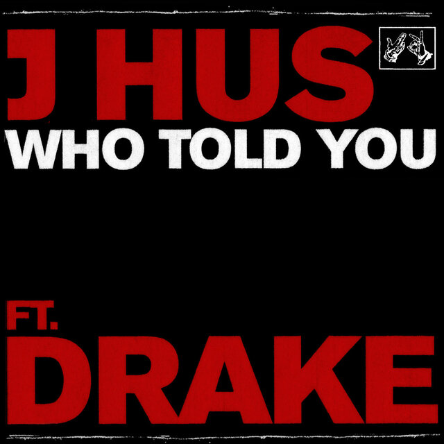 The single “Who Told You” is produced by Drake and J Hus